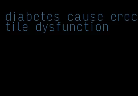 diabetes cause erectile dysfunction