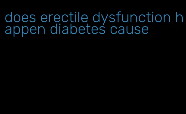 does erectile dysfunction happen diabetes cause