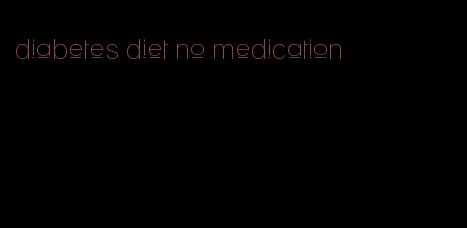 diabetes diet no medication