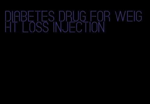 diabetes drug for weight loss injection