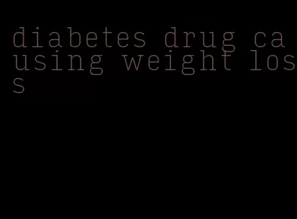 diabetes drug causing weight loss