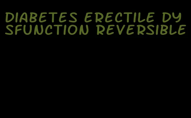 diabetes erectile dysfunction reversible