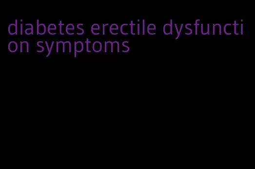 diabetes erectile dysfunction symptoms