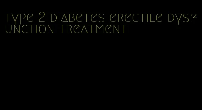 type 2 diabetes erectile dysfunction treatment