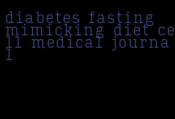 diabetes fasting mimicking diet cell medical journal