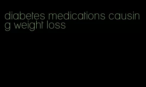 diabetes medications causing weight loss