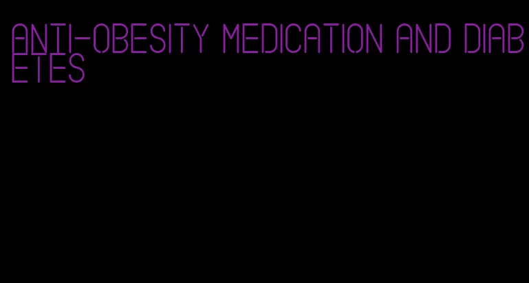 anti-obesity medication and diabetes