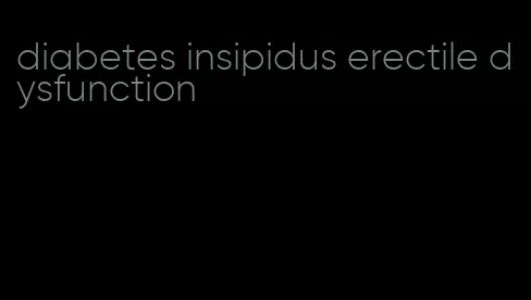 diabetes insipidus erectile dysfunction