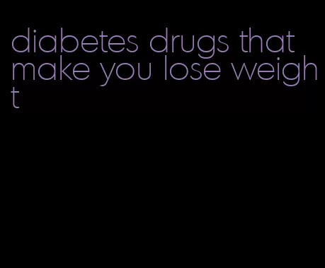 diabetes drugs that make you lose weight