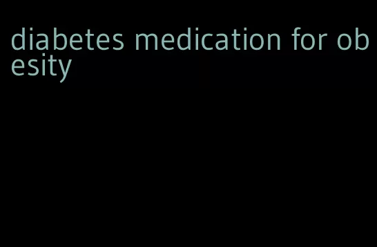 diabetes medication for obesity