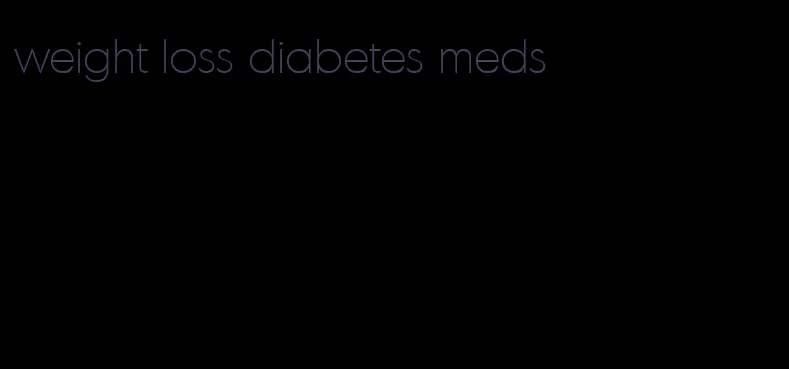 weight loss diabetes meds