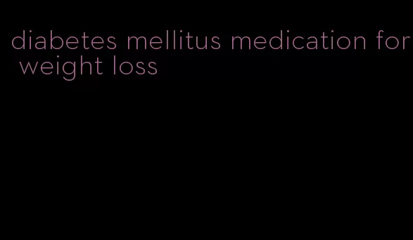 diabetes mellitus medication for weight loss