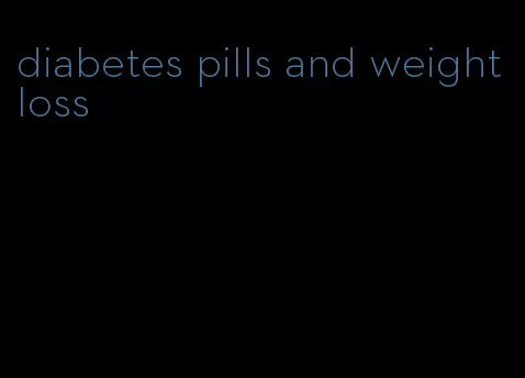 diabetes pills and weight loss