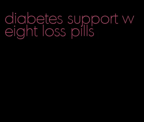 diabetes support weight loss pills