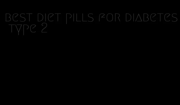 best diet pills for diabetes type 2