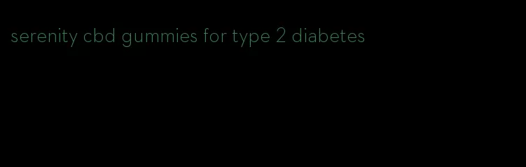 serenity cbd gummies for type 2 diabetes