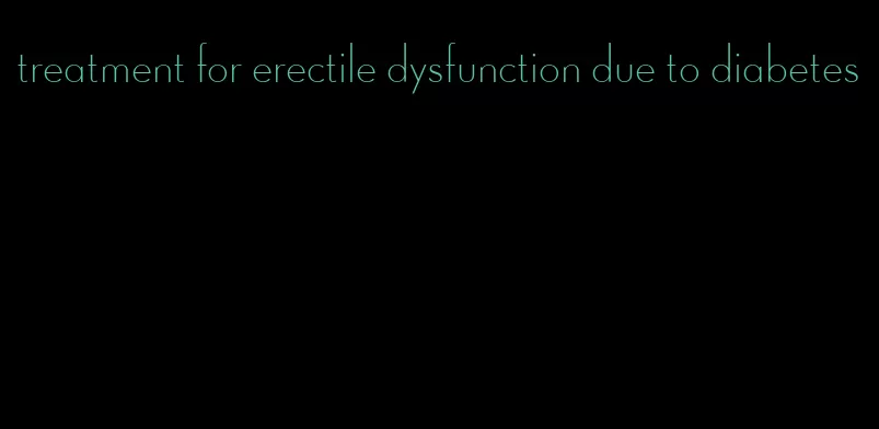 treatment for erectile dysfunction due to diabetes