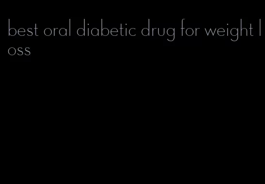 best oral diabetic drug for weight loss