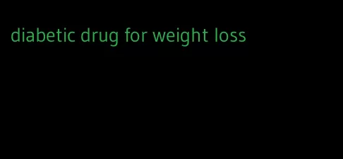 diabetic drug for weight loss