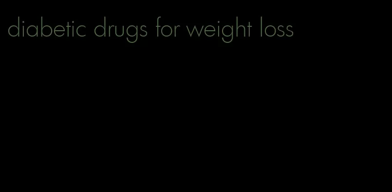 diabetic drugs for weight loss