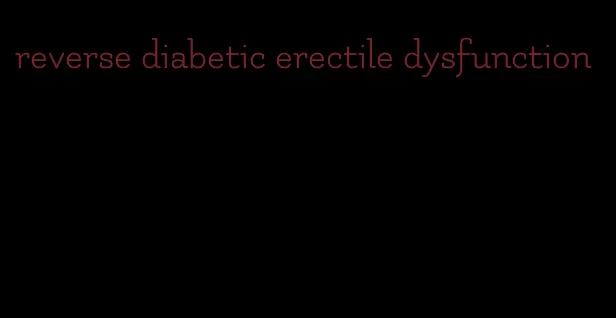 reverse diabetic erectile dysfunction