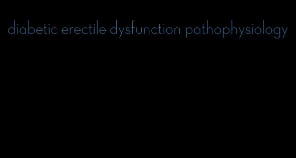 diabetic erectile dysfunction pathophysiology