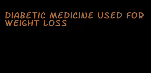 diabetic medicine used for weight loss