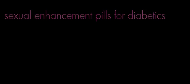 sexual enhancement pills for diabetics