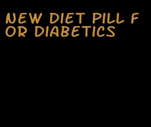 new diet pill for diabetics