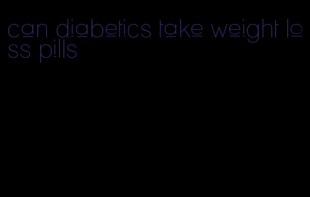 can diabetics take weight loss pills