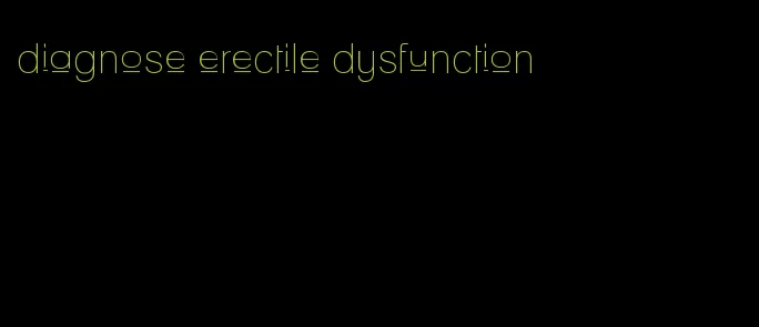 diagnose erectile dysfunction