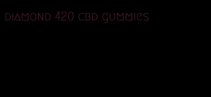 diamond 420 cbd gummies