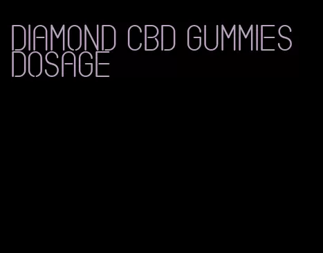 diamond cbd gummies dosage