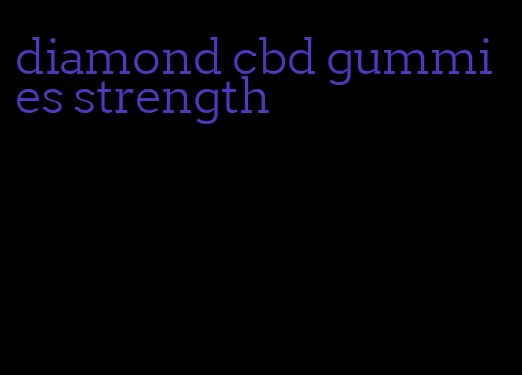 diamond cbd gummies strength