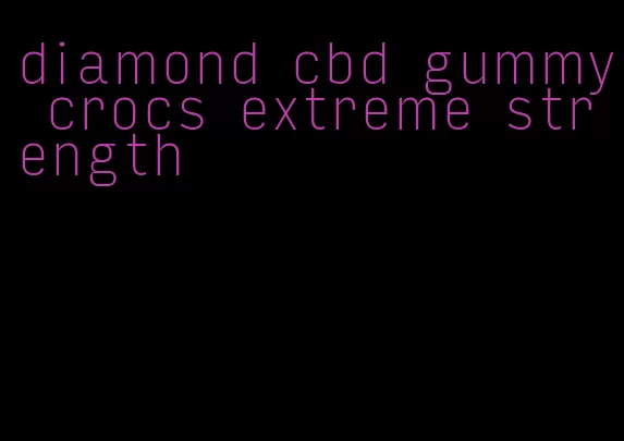 diamond cbd gummy crocs extreme strength