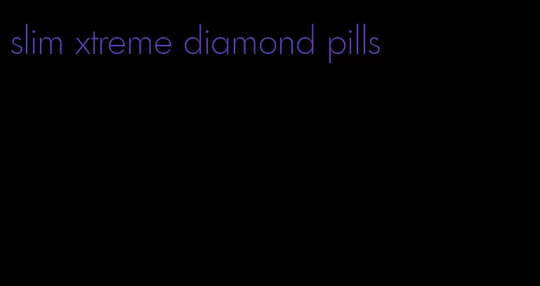 slim xtreme diamond pills