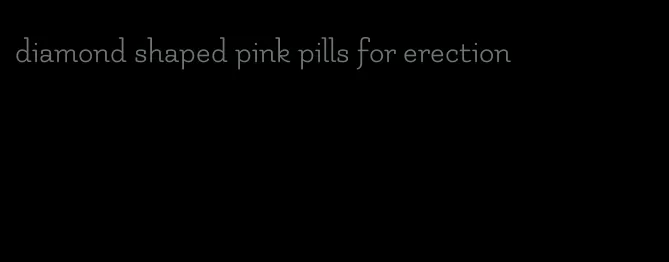 diamond shaped pink pills for erection