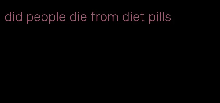 did people die from diet pills