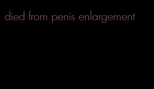 died from penis enlargement