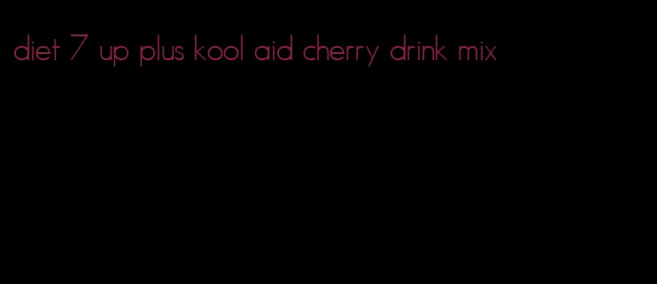 diet 7 up plus kool aid cherry drink mix