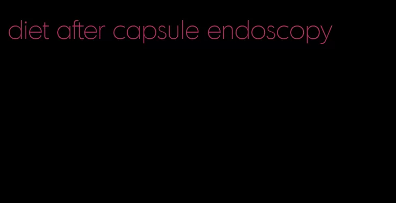 diet after capsule endoscopy