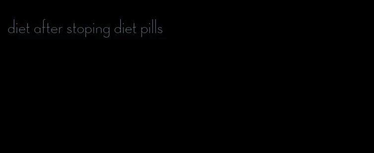 diet after stoping diet pills