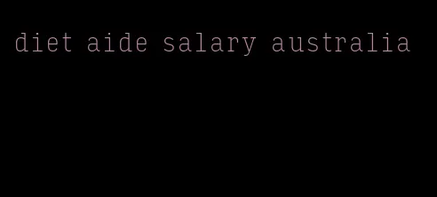 diet aide salary australia