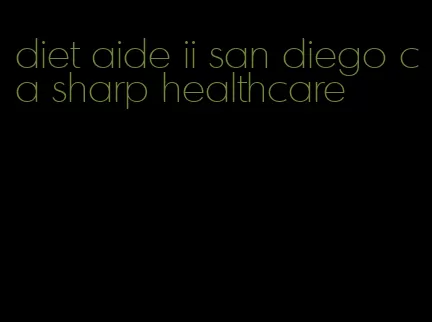 diet aide ii san diego ca sharp healthcare