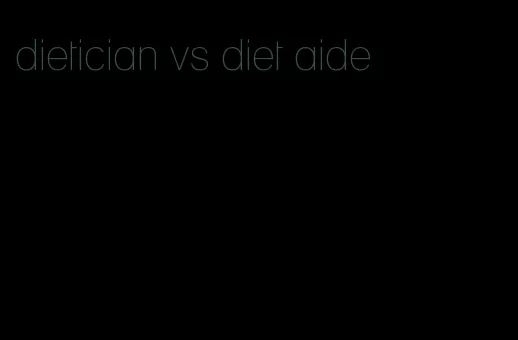 dietician vs diet aide