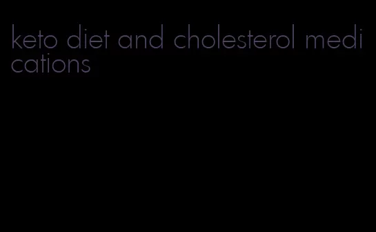 keto diet and cholesterol medications