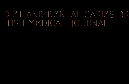 diet and dental caries british medical journal