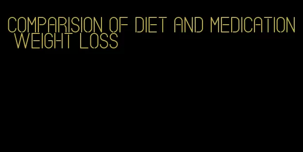 comparision of diet and medication weight loss