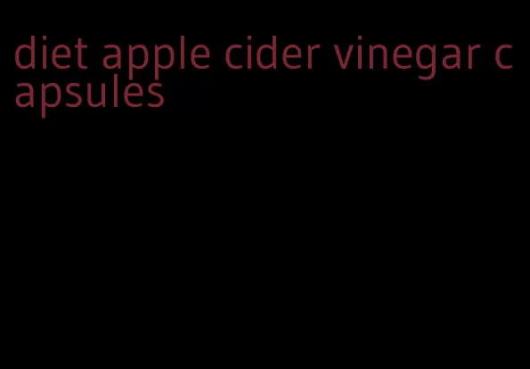 diet apple cider vinegar capsules