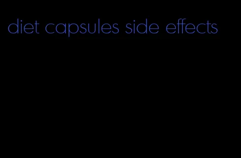 diet capsules side effects